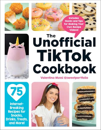 The Unofficial TikTok Cookbook: 75 Internet-Breaking Recipes for Snacks, Drinks, Treats, and More! - Valentina Mussi