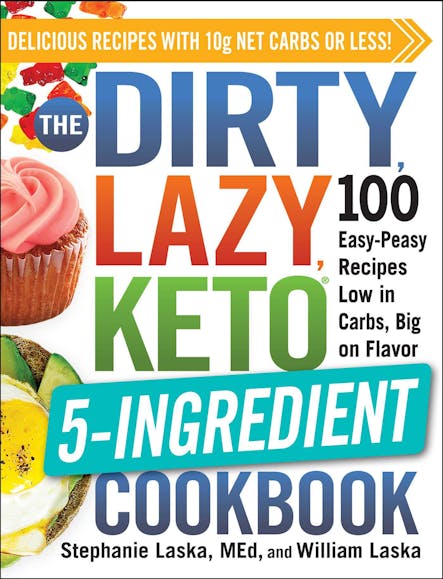 The Dirty, Lazy, Keto 5-Ingredient Cookbook : 100 Easy-Peasy Recipes Low In Carbs, Big On Flavor