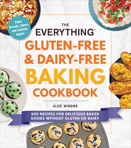 The Everything Gluten-Free & Dairy-Free Baking Cookbook : 200 Recipes For Delicious Baked Goods Without Gluten Or Dairy