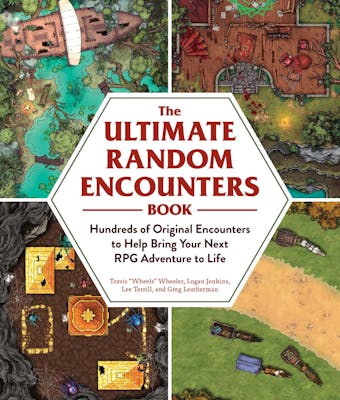 The Ultimate Random Encounters Book: Hundreds of Original Encounters to Help Bring Your Next RPG Adventure to Life - Lee Terrill, Travis "Wheels" Wheeler, Greg Leatherman, Logan Jenkins