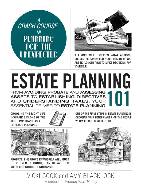 Estate Planning 101 : From Avoiding Probate and Assessing Assets to Establishing Directives and Understanding Taxes, Your Essential Primer to Estate Planning