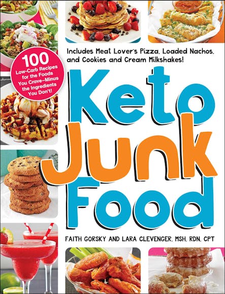 Keto Junk Food : 100 Low-Carb Recipes For The Foods You Crave—Minus The Ingredients You Don't!