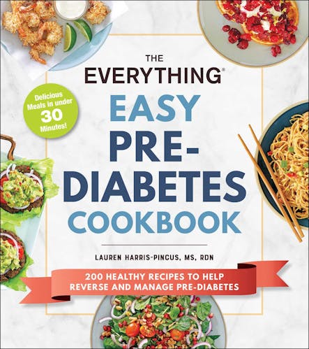 The Everything Easy Pre-Diabetes Cookbook : 200 Healthy Recipes To Help Reverse And Manage Pre-Diabetes