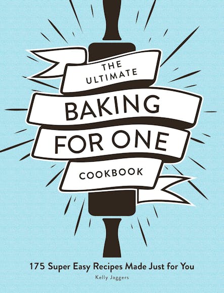 The Ultimate Baking For One Cookbook : 175 Super Easy Recipes Made Just For You