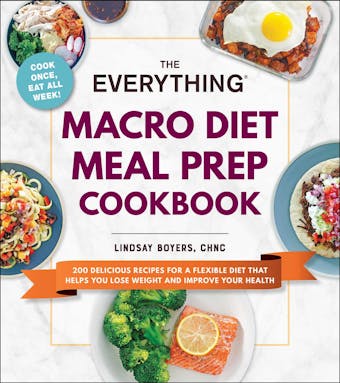 The Everything Macro Diet Meal Prep Cookbook: 200 Delicious Recipes for a Flexible Diet That Helps You Lose Weight and Improve Your Health - undefined