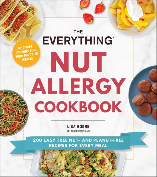 The Everything Nut Allergy Cookbook : 200 Easy Tree Nut– and Peanut-Free Recipes for Every Meal
