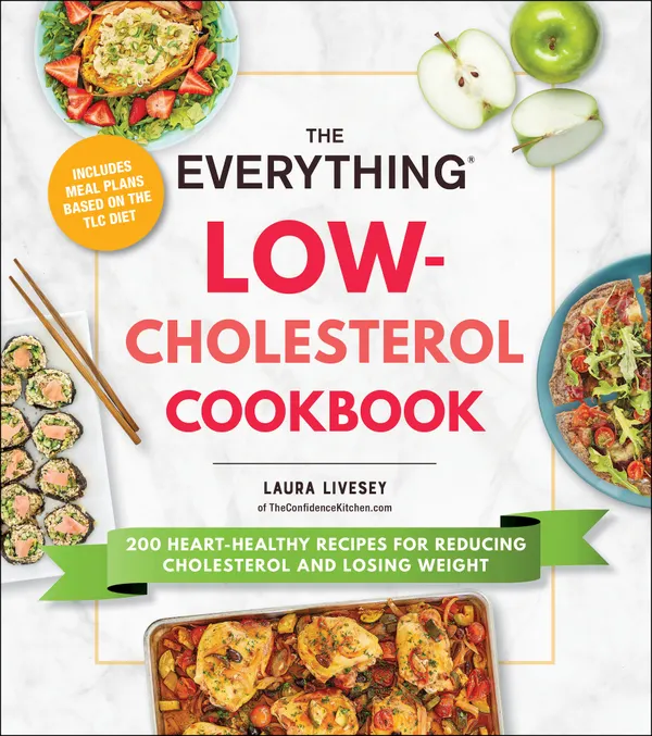 The Everything Low-Cholesterol Cookbook : 200 Heart-Healthy Recipes for Reducing Cholesterol and Losing Weight