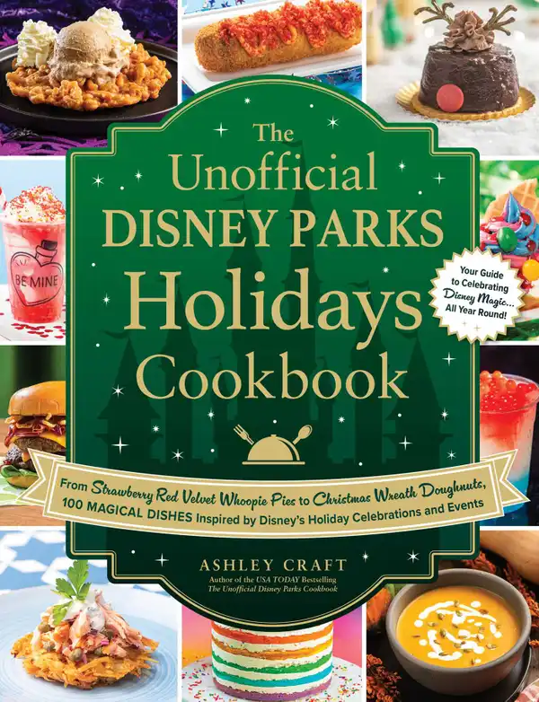 The Unofficial Disney Parks Holidays Cookbook : From Strawberry Red Velvet Whoopie Pies to Christmas Wreath Doughnuts, 100 Magical Dishes Inspired by Disney's Holiday Celebrations and Events