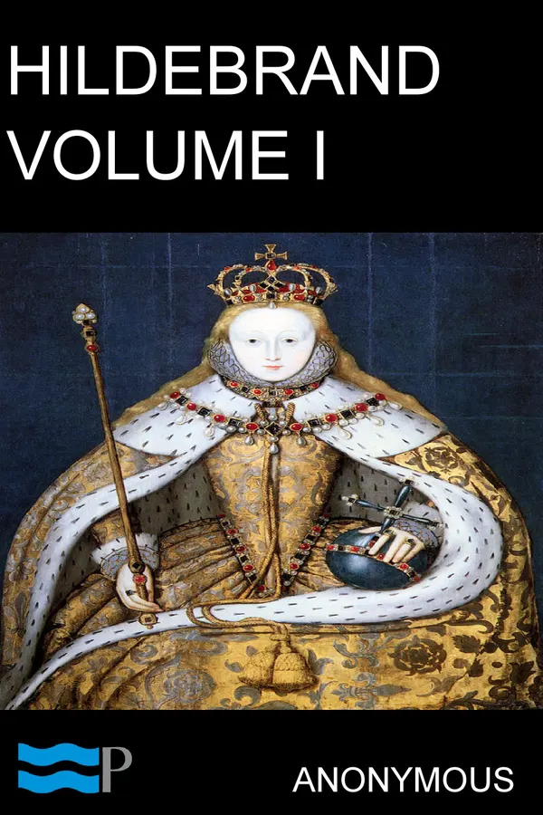 Hildebrand, or, The Days of Queen Elizabeth Volume I : An Historical Romance