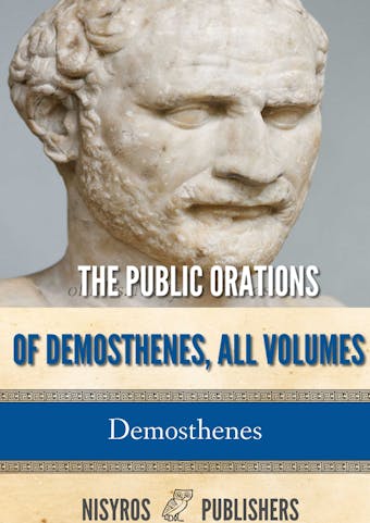 The Public Orations of Demosthenes, All Volumes - Demosthenes