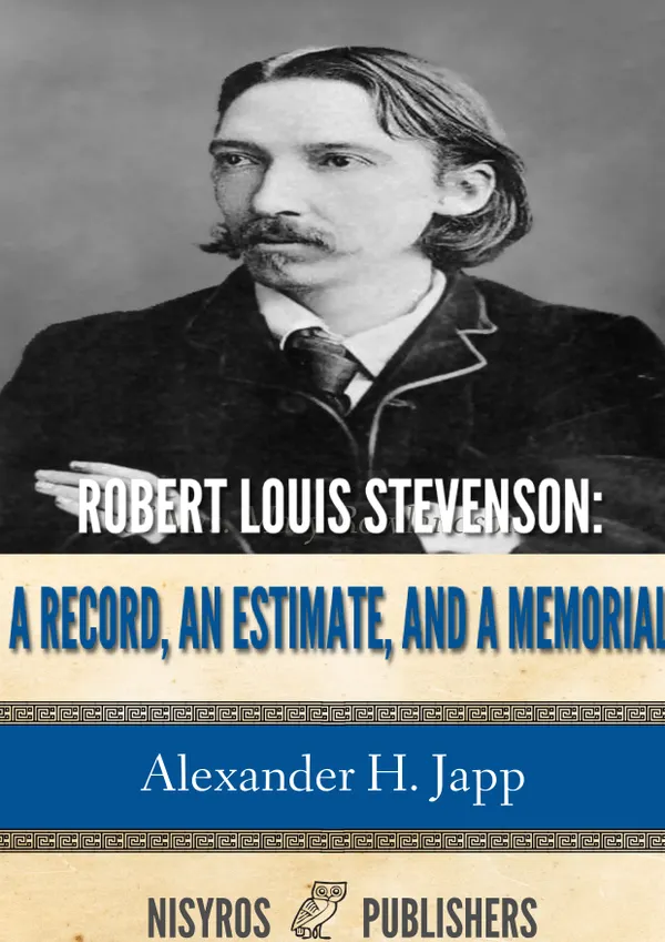 Robert Louis Stevenson : a Record, an Estimate, and a Memorial