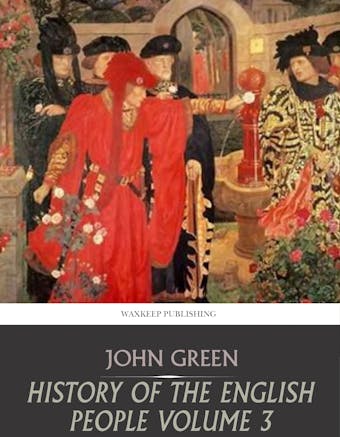 History of the English People Volume 3 - John Green