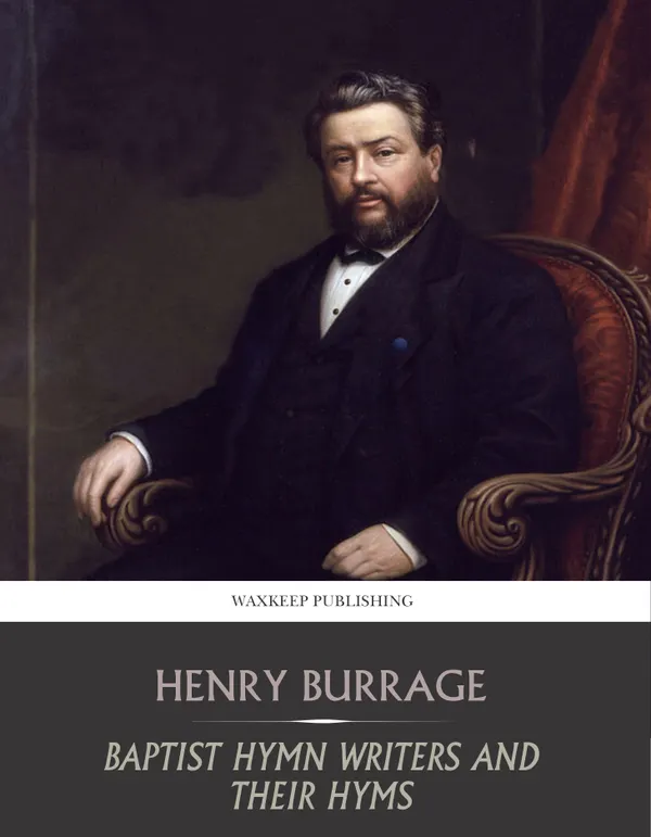 Baptist Hymn Writers and Their Hymns