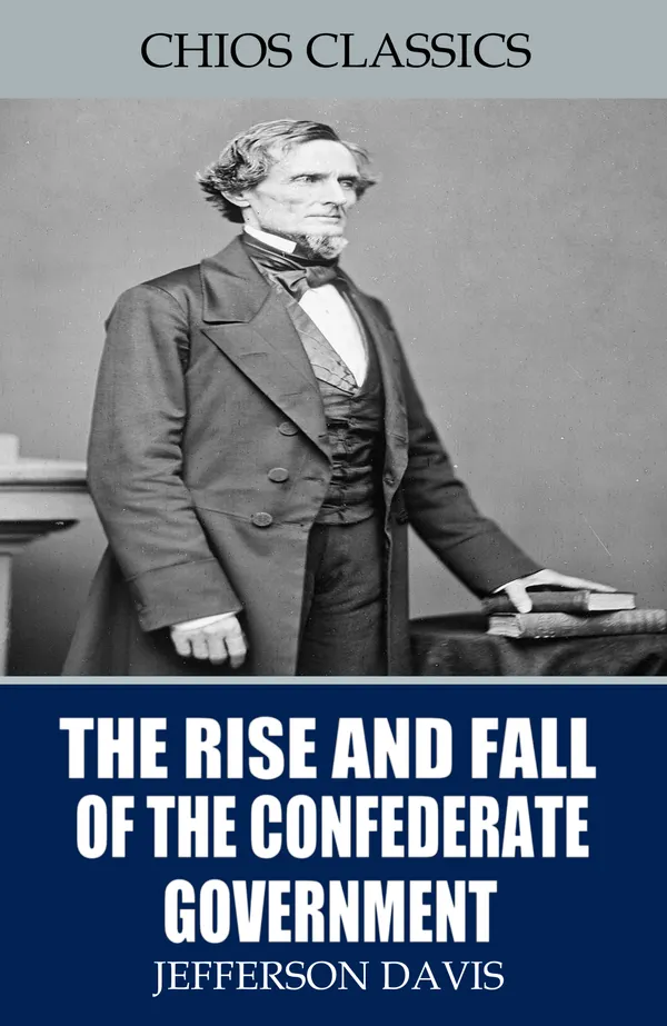 The Rise and Fall of the Confederate Government