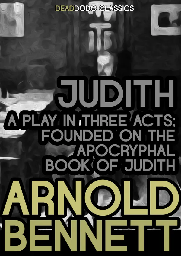 Judith, a Play in Three Acts : Founded on the Apocryphal Book of Judith