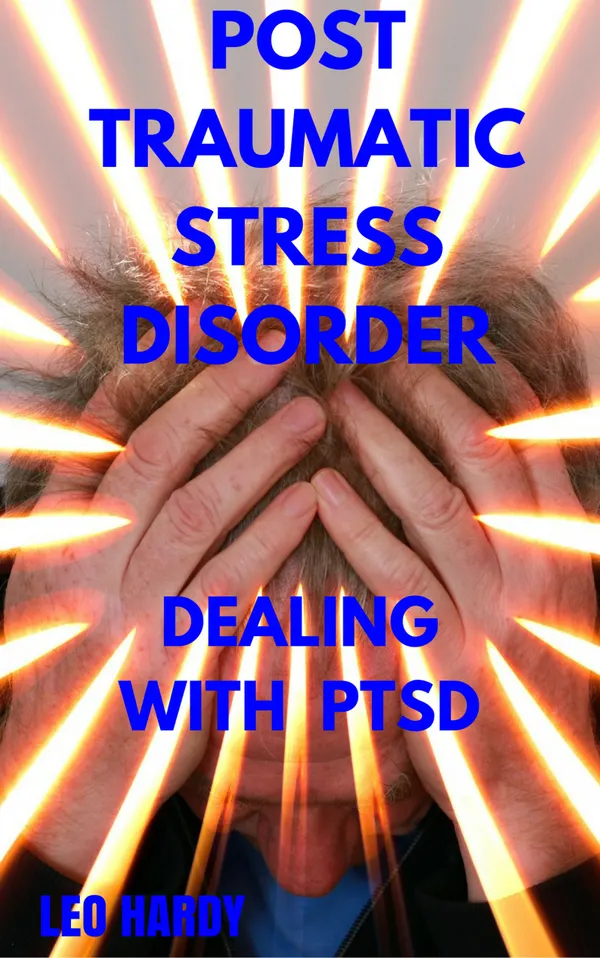 Post Traumatic Stress Disorder : Dealing With PTSD