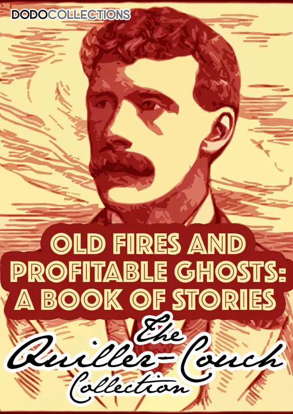 Old Fires And Profitable Ghosts : A Book Of Stories