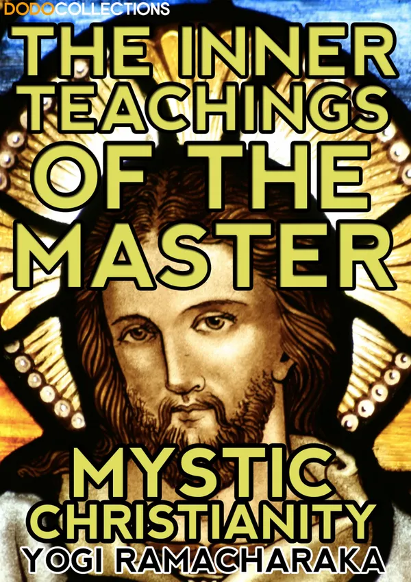 The Inner Teachings Of The Master : Mystic Christianity
