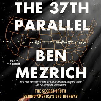 The 37th Parallel: The Secret Truth Behind America's UFO Highway - Ben Mezrich