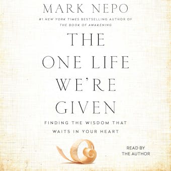 The One Life We're Given: Finding the Wisdom That Waits in Your Heart - undefined