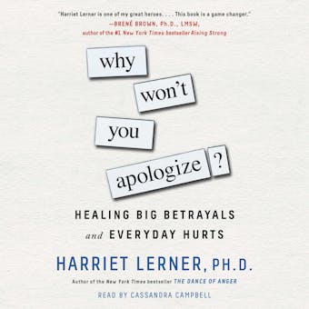 Why Won't You Apologize?: Healing Big Betrayals and Everyday Hurts - undefined