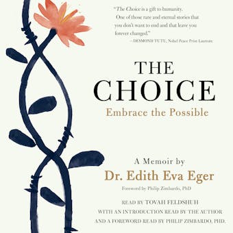 The Choice: Escaping the Past and Embracing the Possible - Edith Eva Eger