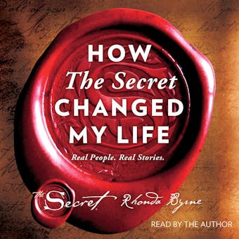 How The Secret Changed My Life: Real People. Real Stories. - Rhonda Byrne