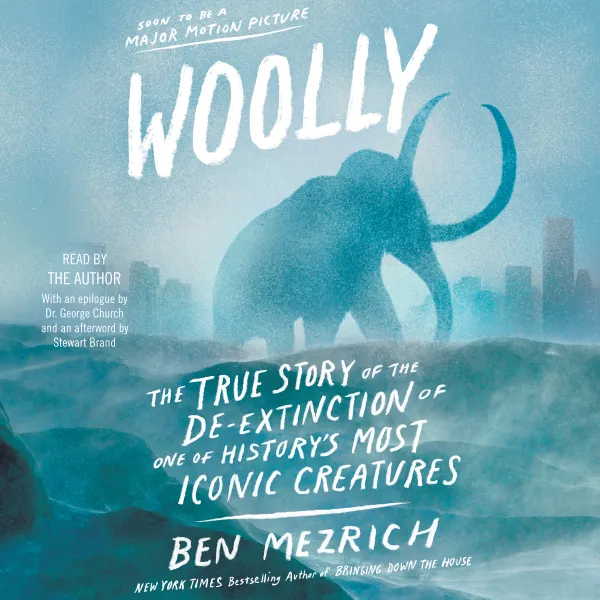 Woolly : The True Story of the Quest to Revive one of History's Most Iconic Extinct Creatures