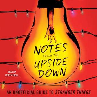 Notes from the Upside Down: An Unofficial Guide to Stranger Things - Guy Adams