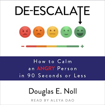 De-Escalate: How to Calm an Angry Person in 90 Seconds or Less - undefined