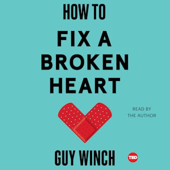How to Fix a Broken Heart - Guy Winch