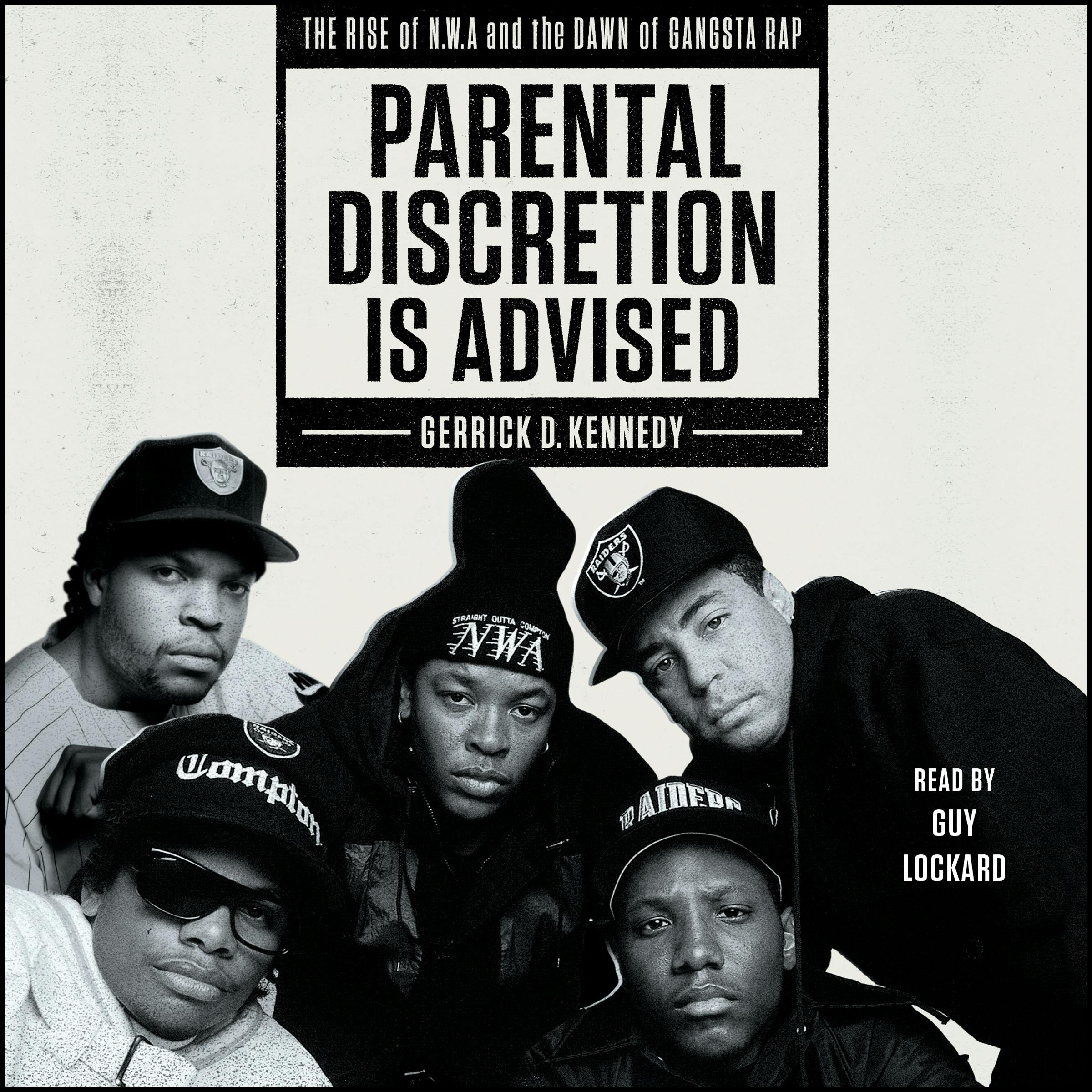 Parental Discretion Is Advised : The Rise of N.W.A and the