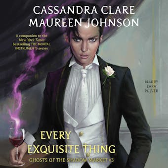 Every Exquisite Thing: Ghosts of the Shadow Market - Cassandra Clare, Maureen Johnson