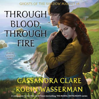 Through Blood, Through Fire: Ghosts of the Shadow Market - Robin Wasserman, Cassandra Clare