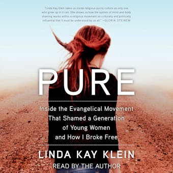 Pure: Inside the Evangelical Movement that Shamed a Generation of Young Women and How I Broke Free - Linda Kay Klein