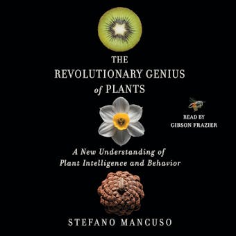 The Revolutionary Genius of Plants: A New Understanding of Plant Intelligence and Behavior - Stefano Mancuso