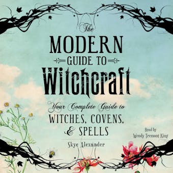 The Modern Guide to Witchcraft: Your Complete Guide to Witches, Covens, and Spells - Skye Alexander