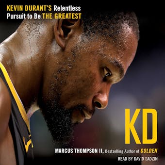 KD: Kevin Durant's Relentless Pursuit to Be the Greatest - undefined