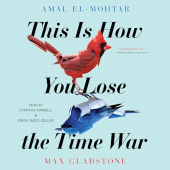This Is How You Lose The Time War - Max Gladstone, Amal El-Mohtar