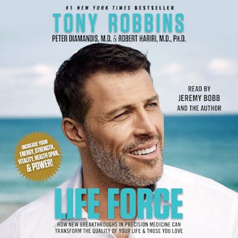 Life Force: How New Breakthroughs in Precision Medicine Can Transform the Quality of Your Life & Those You Love - Tony Robbins, Peter H. Diamandis