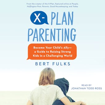 X-Plan Parenting: Become Your Child's Allyâ€”A Guide to Raising Strong Kids in a Challenging World - undefined