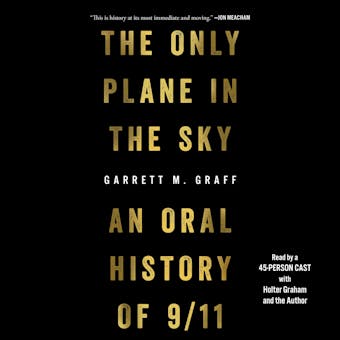 The Only Plane in the Sky: An Oral History of September 11, 2001 - Garrett M. Graff
