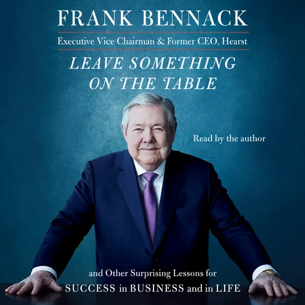 Leave Something on the Table : And Other Surprising Lessons for Success in Business and in Life