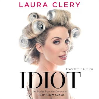 Idiot: Essays - Laura Clery