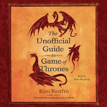 The Unofficial Guide to Game of Thrones - Kim Renfro