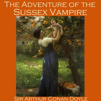 The Adventure of the Sussex Vampire - Arthur Conan Doyle
