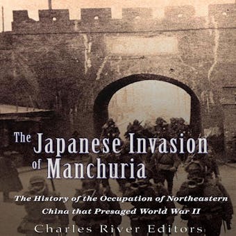 The Japanese Invasion of Manchuria: The History of the Occupation of Northeastern China that Presaged World War II - undefined