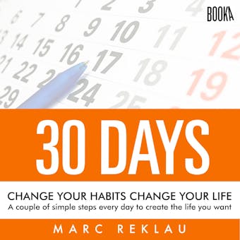 30 Days - Change your habits, Change your life: A couple of simple steps every day to create the life you want - undefined
