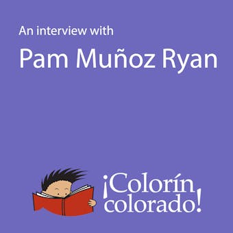 An Interview With Pam Muñoz Ryan - Pam Muñoz Ryan