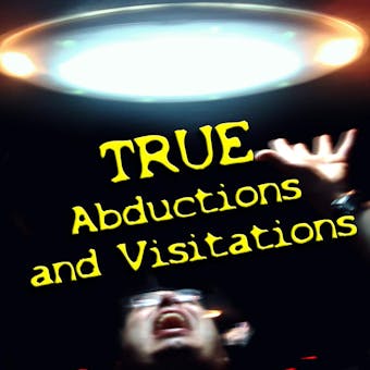 True Abductions and Visitations - undefined